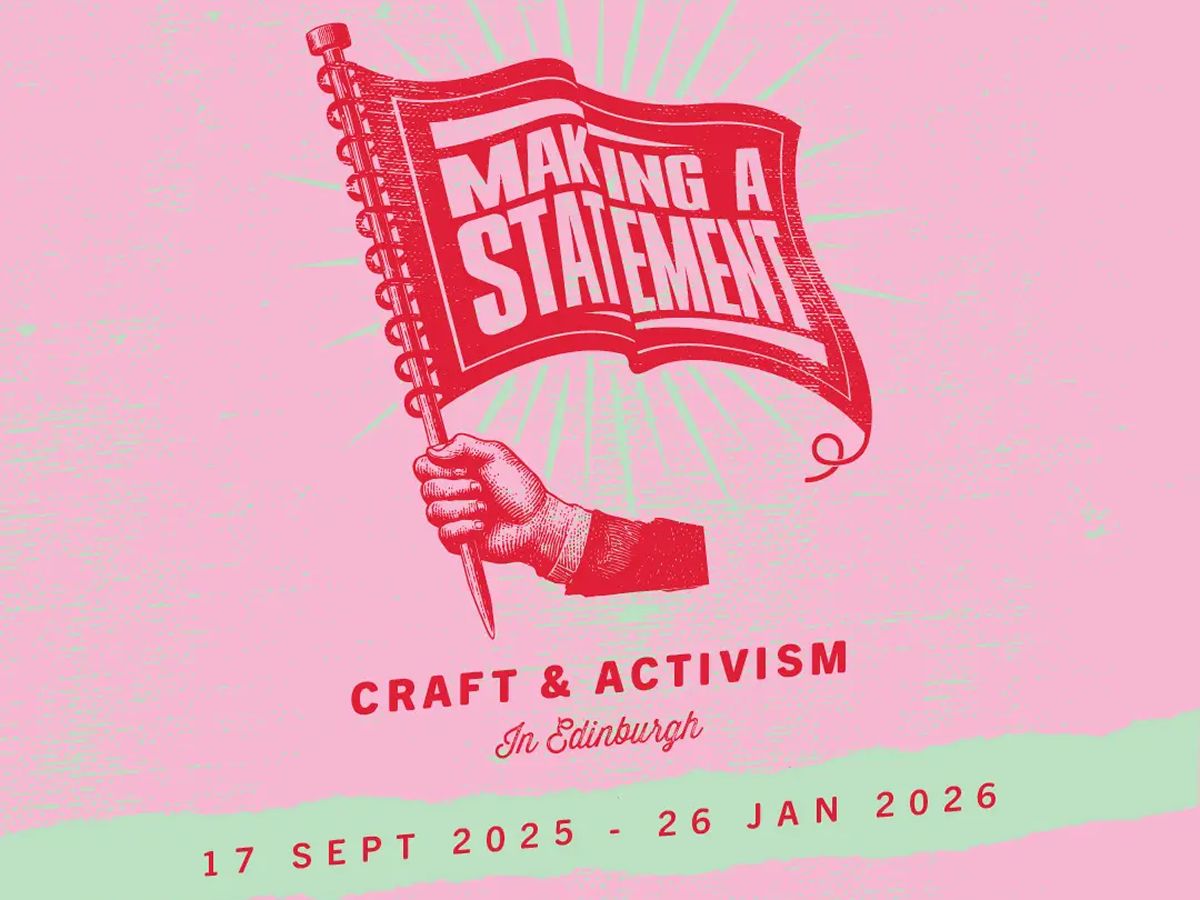 Making a Statement: Craft & Activism in Edinburgh