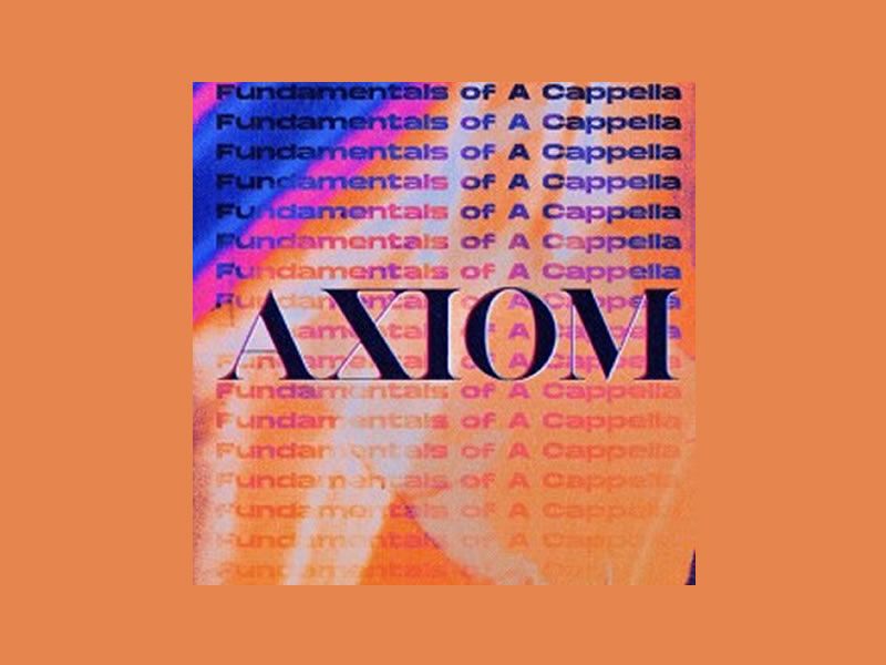 AXIOM: Fundamentals of A Cappella