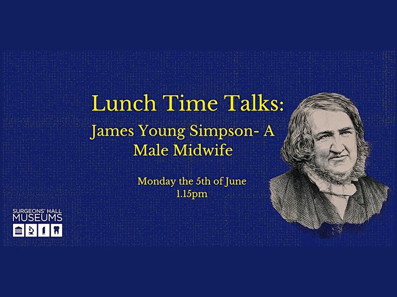 Lunch Time Talk: Sir James Young Simpson- A Male Midwife