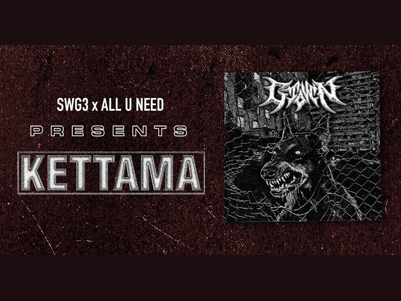 SWG3 X All U Need Presents KETTAMA