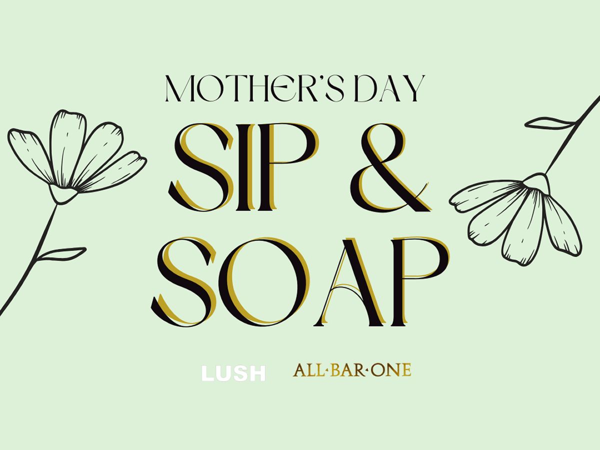 LUSH Glasgow City x ALL BAR ONE - Sip & Soap Event - Mother’s Day