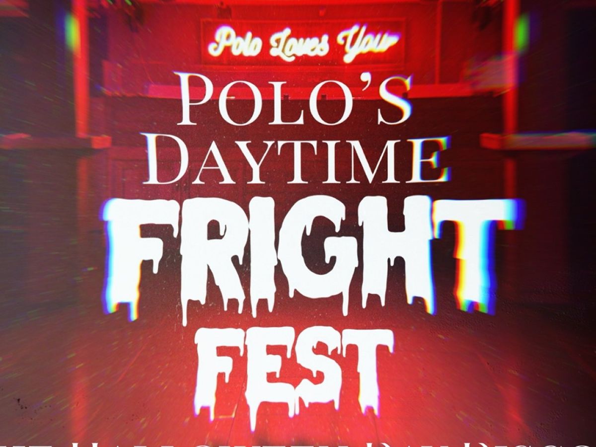 Polo’s Daytime Fright Fest