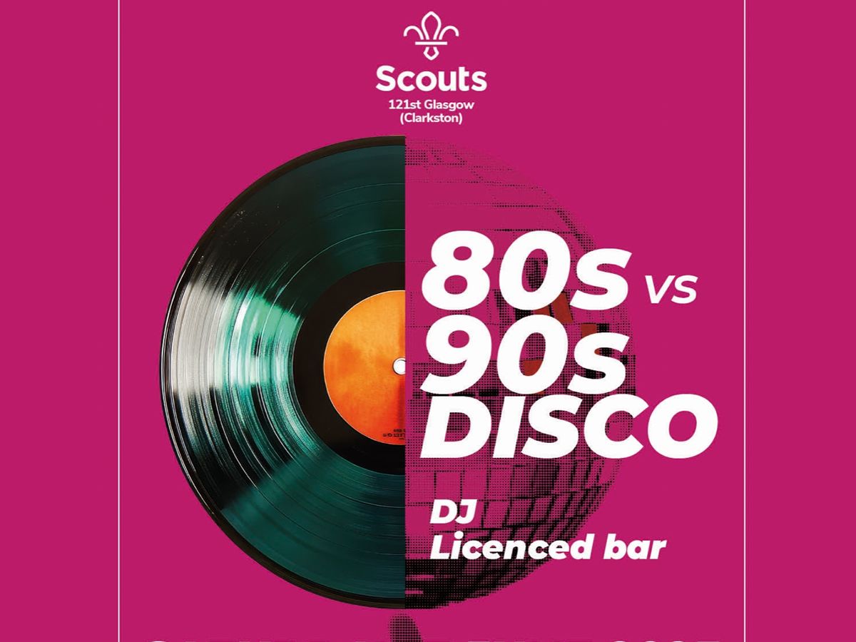 121st Glasgow Scout Group - 80s vs 90s Disco