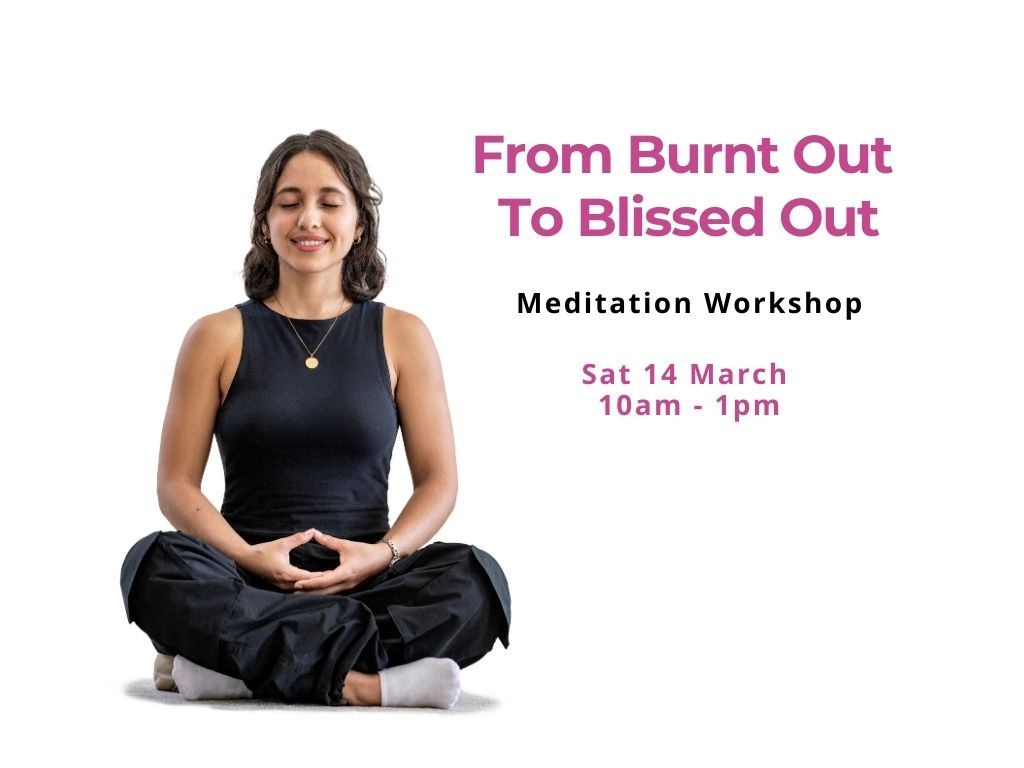 From Burnt Out to Blissed Out - Meditation Course