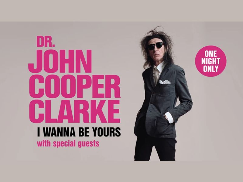 Dr John Cooper Clarke: I Wanna Be Yours