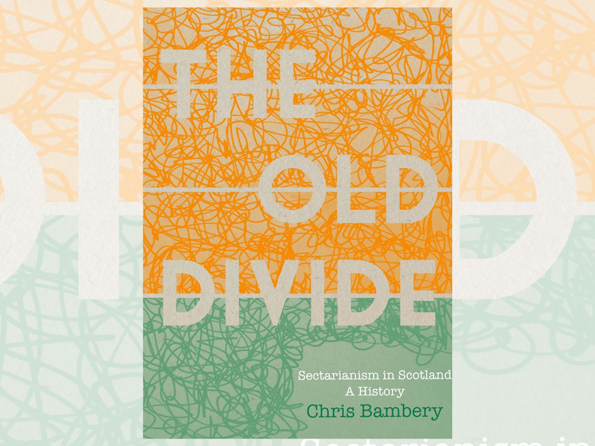 Aye Write: The Old Divide - Sectarianism in Scotland: A History: Chris Bambery with Kirsteen Paterson