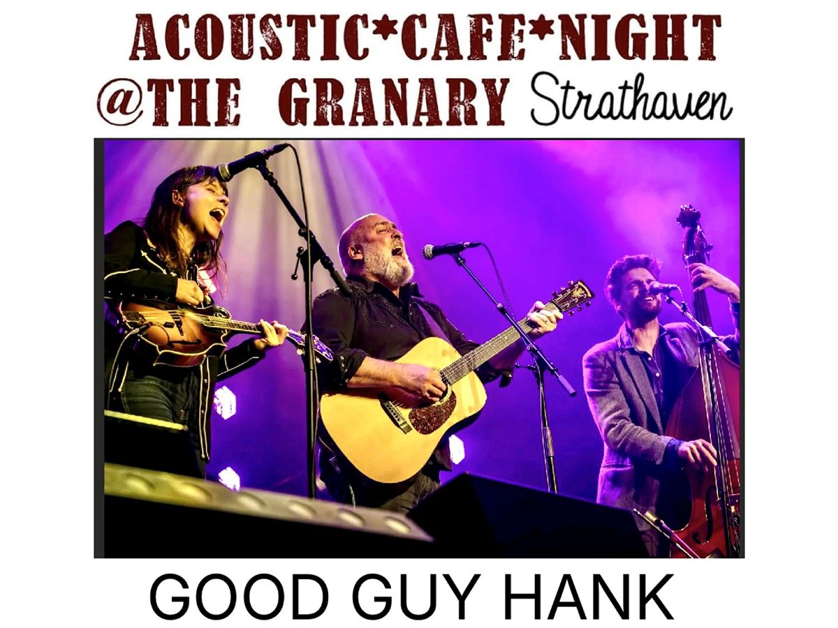 Acoustic Cafe Nights at the Granary Presents Good Guy Hank