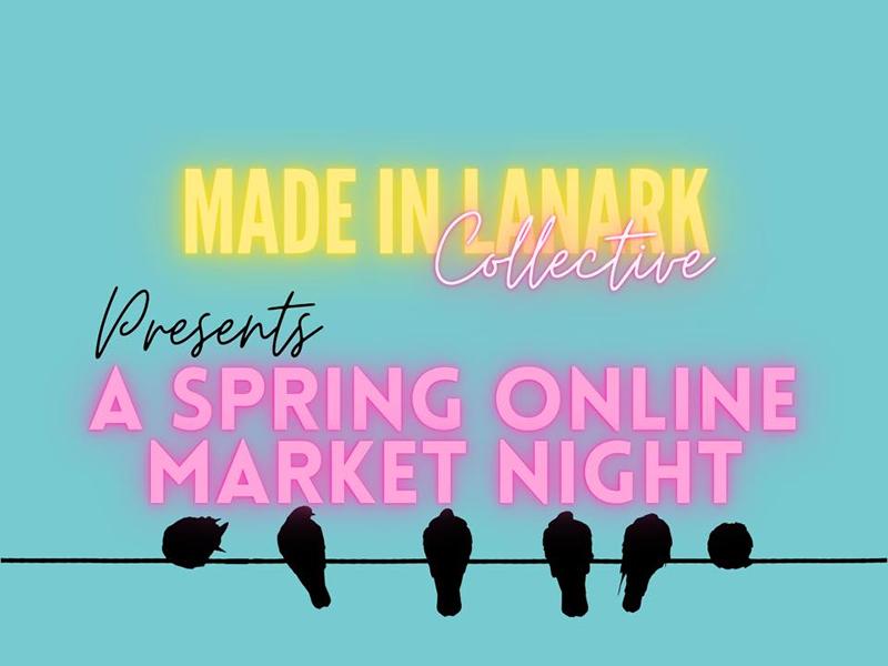 Made In Lanark’s Spring Online Market Night