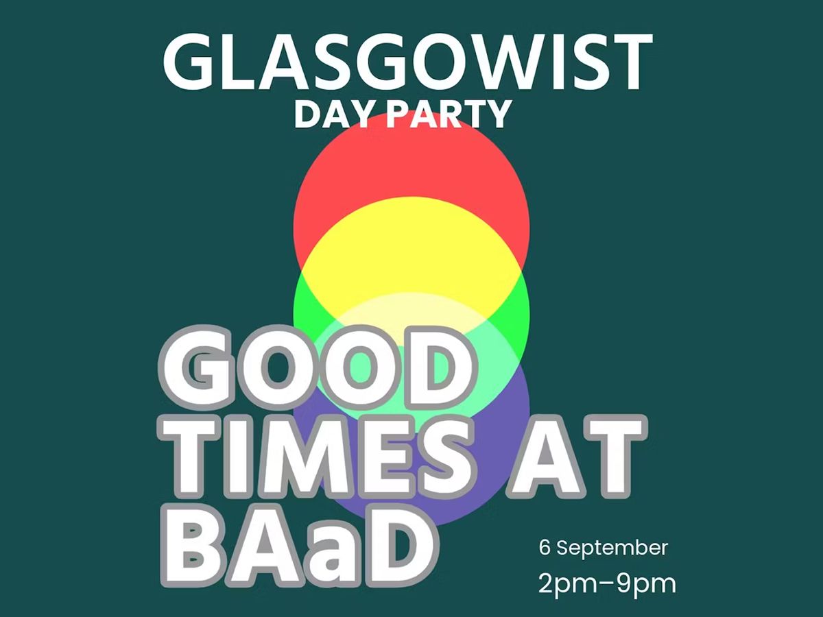 Glasgowist Presents: Good Times at BAaD