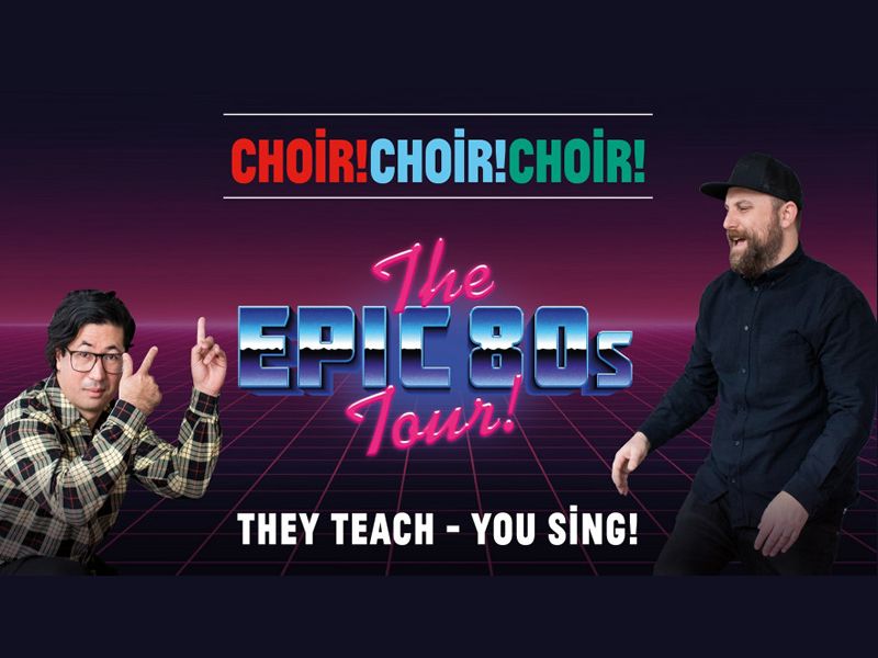 Choir! Choir! Choir! Epic 80’s Singalong