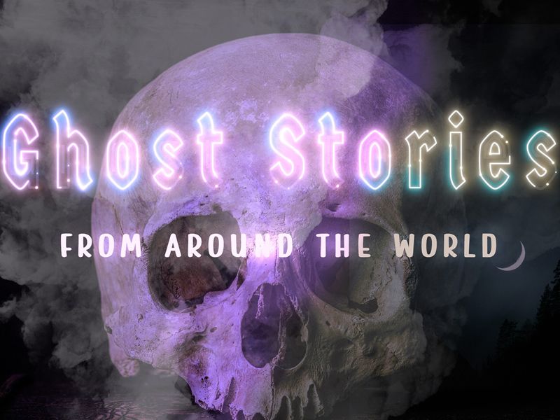 Ghost Stories From Around The World