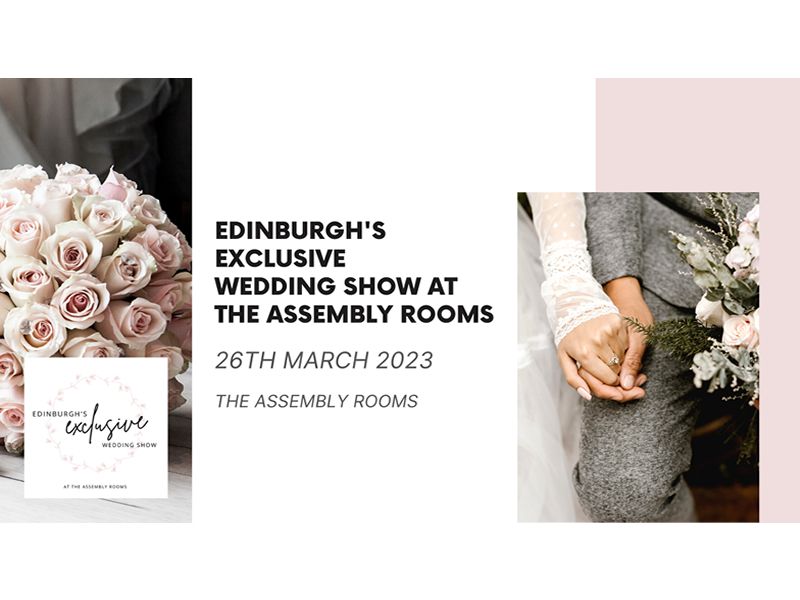 Edinburgh’s Exclusive Wedding Show at The Assembly Rooms - CANCELLED