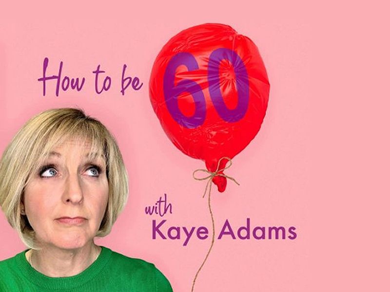 Kaye Adams - How to be 60: Live!