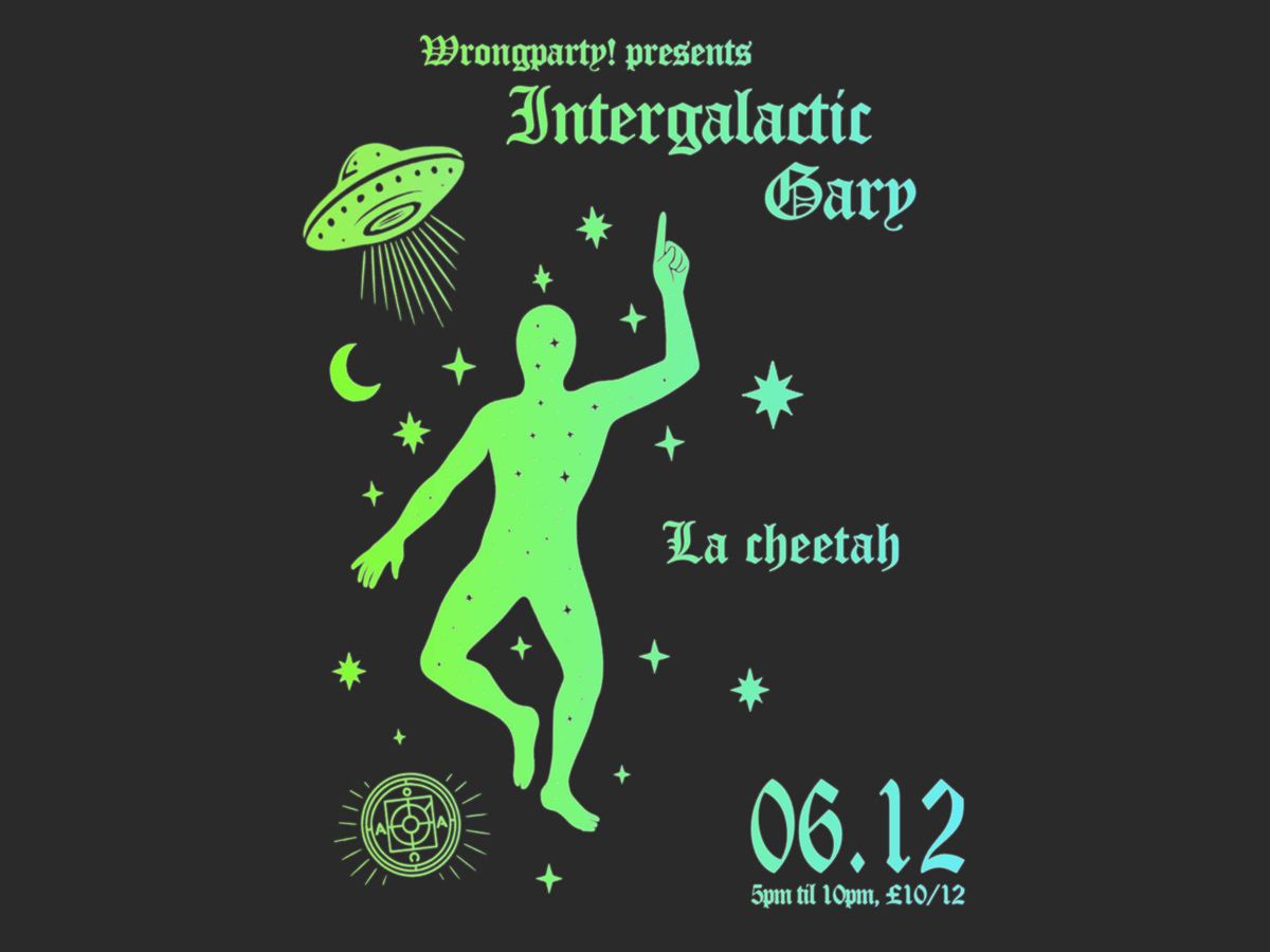 Wrong Party presents Intergalactic Gary
