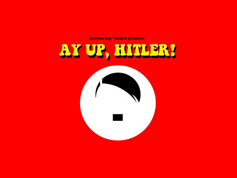 Ay Up, Hitler!