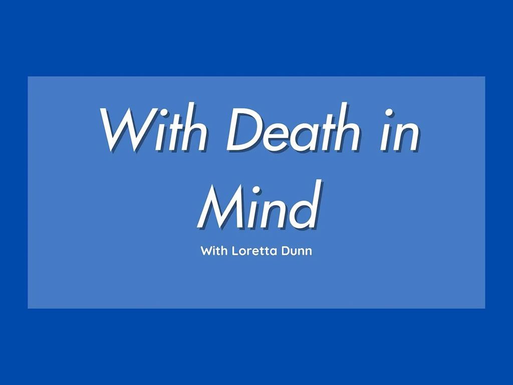With Death In Mind: A workshop with Loretta Dunn
