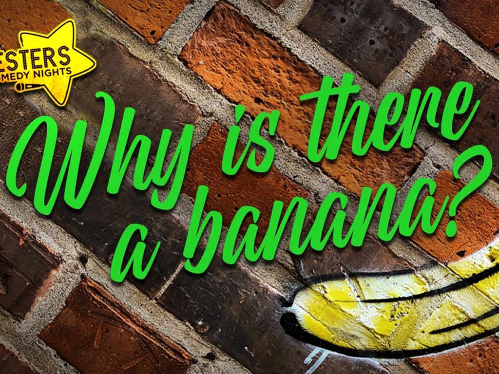 The ‘Why Is There A Banana?’ Comedy Open Mic