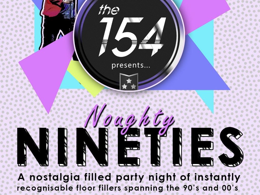 The 154 presents... Noughty Nineties