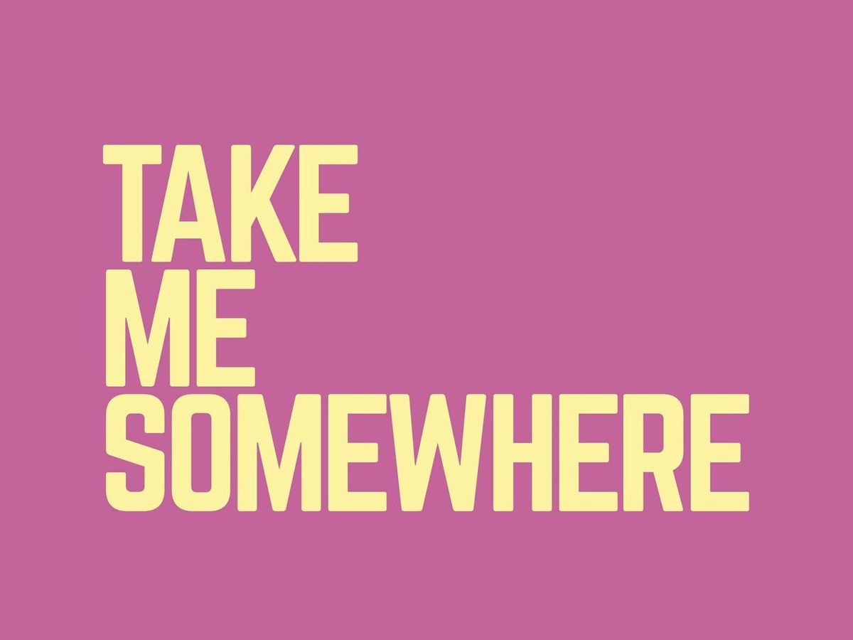 Take Me Somewhere