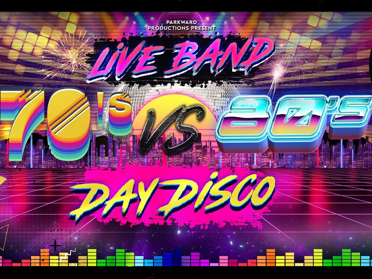 70’s Vs 80’s Day Disco LIVE