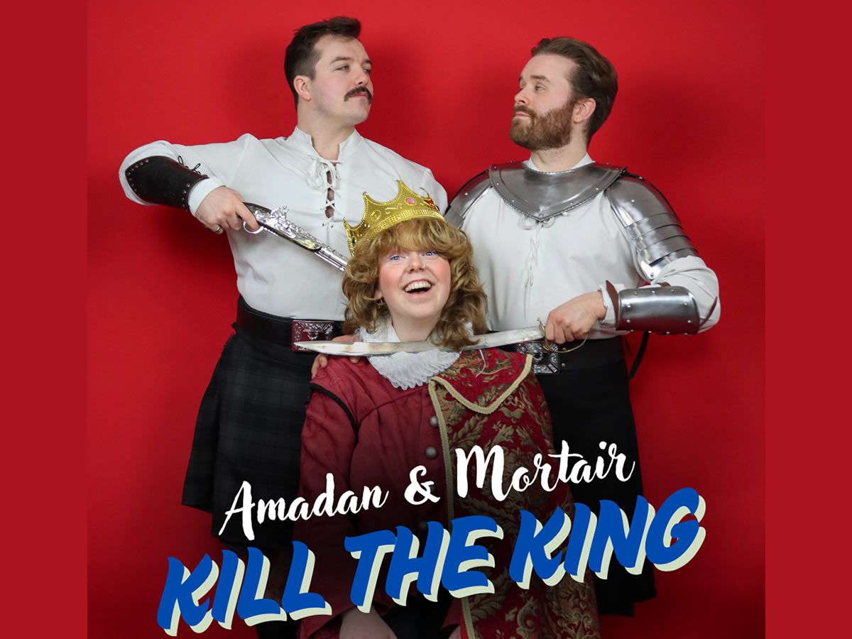 Amadan & Mortair Kill the King