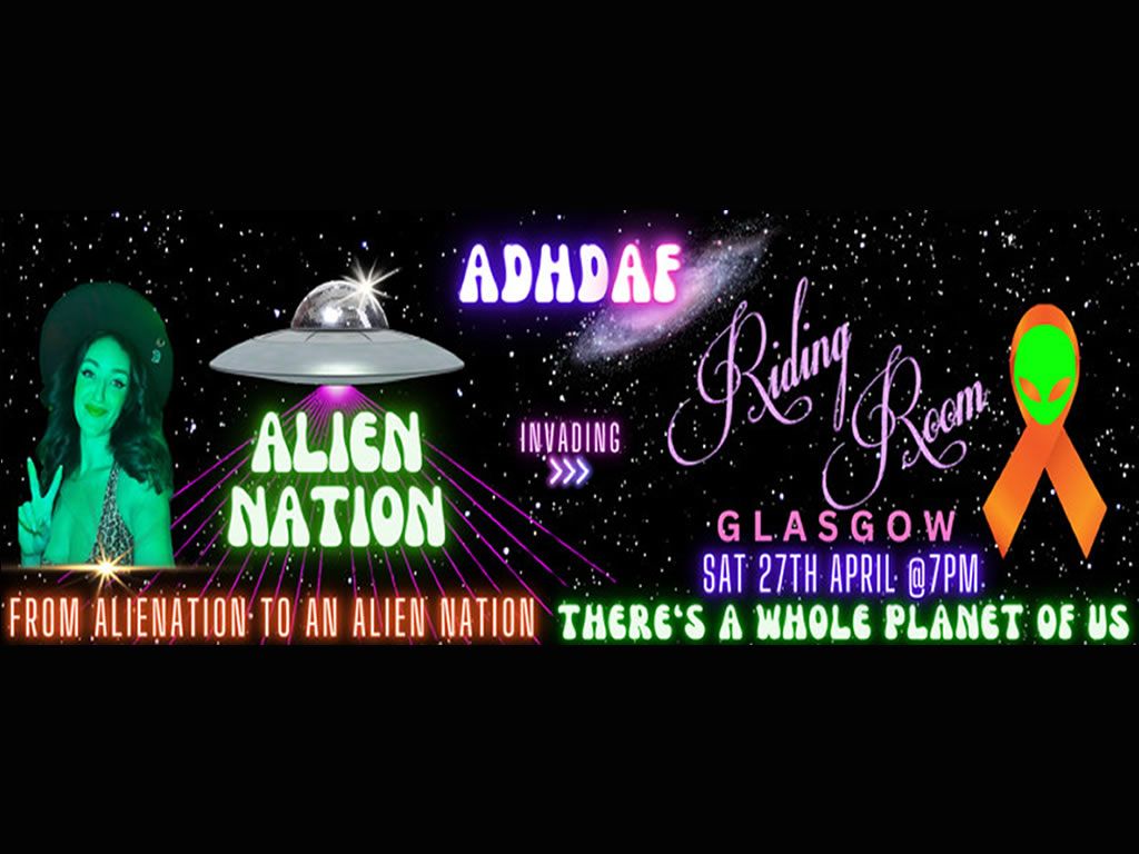 ADHD AF Alien Nation: Glasgow