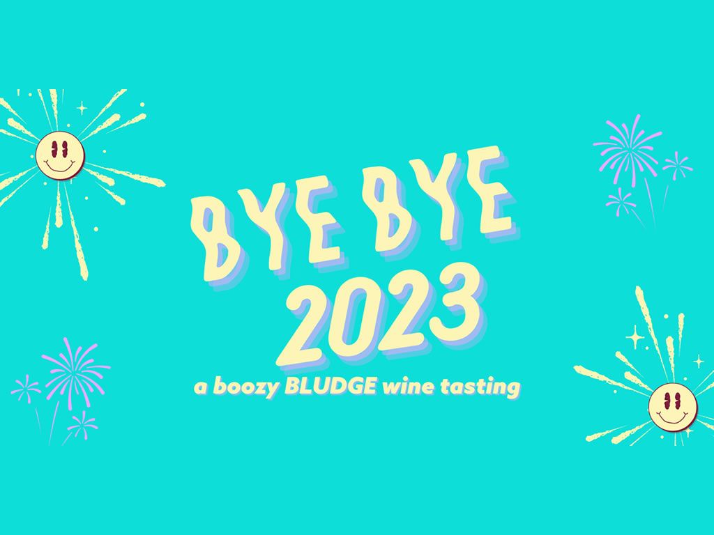 Bye Bye 2023!! - a boozy BLUDGE wine tasting