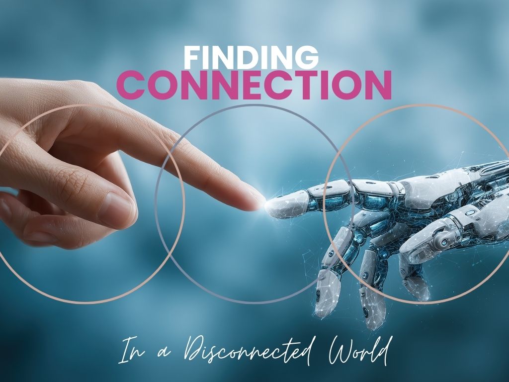 Finding Connection In A Disconnected World